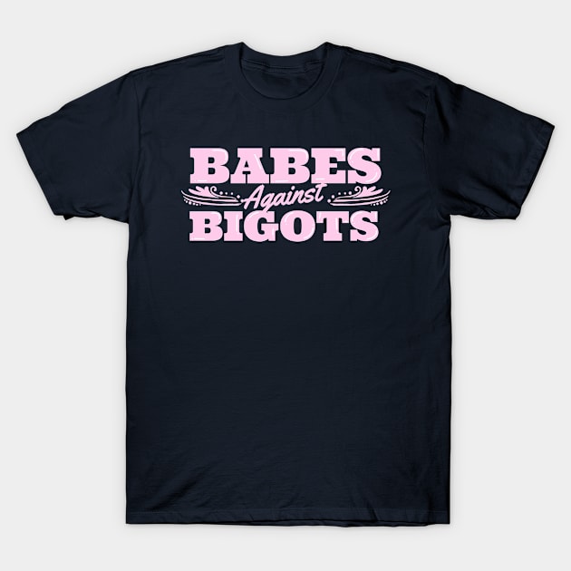 Babes Against bigots T-Shirt by Tiomio